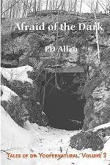 Afraid of the Dark; Tales of Da Yoopernatural, Volume 3 By: Pd Allen