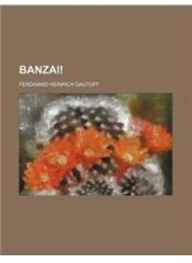 Banzai! By: Ferdinand Heinrich Grautoff, Ferdinand Heinrich Gautoff