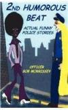 2nd Humorous Beat Actual Funny Police Stories By: Robert J. Morrissey