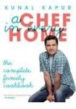 A Chef In Every Home: The Complete Family Cookbook By: Kunal Kapur