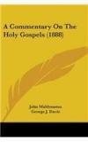 A Commentary on the Holy Gospels By: John Maldonatus, George J. Davie