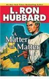 A Matter Of Matter By: L. Ron Hubbard