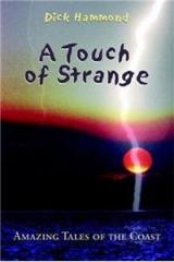 A Touch of Strange: Amazing Tales of the Coast By: Dick Hammond