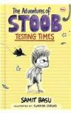 Adventures Of Stoob Testing Times By: Samit Basu