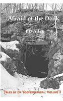 Afraid of the Dark; Tales of Da Yoopernatural, Volume 3 By: Pd Allen