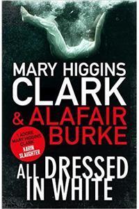 All Dressed in White By: Alafair Burke, Mary Higgins Clark