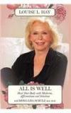 All Is Well: Heal Your Body With Medicine, Affirmation & Intuition By: Louise L Hay