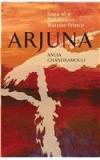 Arjuna: Saga Of A Pandava Warrior Prince By: Anuja Chandramouli