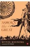 Ashoka The Great By: Wytze Keuning, J.E. Steur