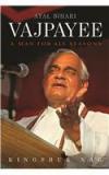 Atal Bihari Vajpayee: A Man For All Seasons By: Kingshuk Nag