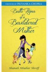 Battle Hymn Of A Bewildered Mother By: Shunali Khullar Shroff