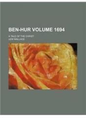 Ben Hur; A Tale of the Christ Volume 1694 By: Lew Wallace, Lewis Wallace