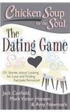 Chicken Soup For The Soul The Dating Game : 101 Stories About Looking For Love And Finding
Fairytale Romance! By: Mark Victor Hansen, Amy Newmark, Jack Canfield