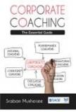 Corporate Coaching: The Essential Guide By: Sraban Mukherjee, Libby Robinson