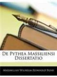 De Pythea Massiliensi Dissertatio By: Maximilian Wilhelm Reinhold Fuhr