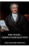 Die Wahlverwandschaften By: Johann Wolfgang Von Goethe