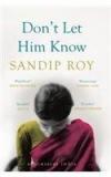 Dont Let Him Know By: Sandip Roy