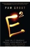 E2: Nine Do It Yourself Energy Experiments That Prove Your Thoughts Create Your Reality By: Pam Grout