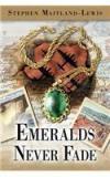 Emeralds Never Fade By: Stephen Maitland Lewis