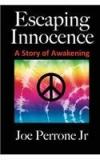 Escaping Innocence: A Story Of Awakening By: Joe Perrone Jr, Joe, Jr. Perrone