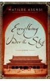 Everything Under The Sky By: Matilde Asensi, Lisa Carter