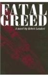 Fatal Greed By: Robert Landori