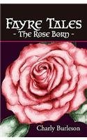 Fayre Tales: The Rose Born By: Charly Burleson, Kathy Wulf, Danny Burleson