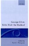 Felix Holt, The Radical By: Thompson, George Eliot, Fred C. Thomson