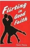 Flirting in Good Faith By: Gaurav Narang