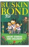 Great Stories For Children By: Ruskin Bond