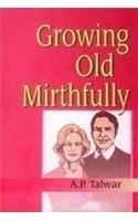 Growing Old Mirthfully By: A.P. Talwar