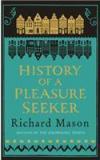 History of a Pleasure Seeker By: Richard Mason