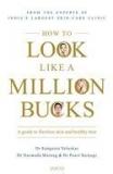 How To Look Like A Million Bucks By: Sangeeta Velaskar, Narmada Matang, Punit Saraogi