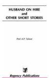 Husband On Hire And Other Short Stories By: A.P. Talwar