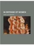 In Defense Of Women By: Henry Louis Mencken