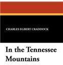 In the Tennessee Mountains By: Charles Egbert Craddock