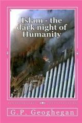 Islam The Dark Night of Humanity By: G. P. Geoghegan