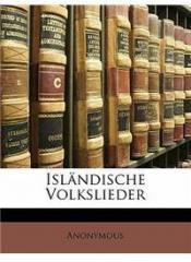 Islandische Volkslieder By: Anonymous