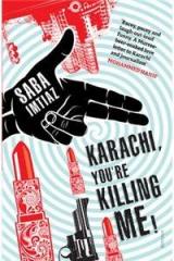 Karachi, Youre Killing Me! By: Imtiaz S