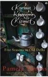 Korma, Kheer And Kismet: Five Seasons In Old Delhi By: Pamela Timms