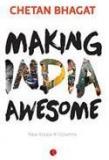 Making India Awesome: New Essays And Columns By: Chetan Bhagat