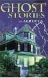 More Ghost Stories Of Alberta By: Barbara Smith