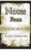 Notes From Underground By: Fyodor M. Dostoevsky, Fyodor Mikhailovich Dostoevsky