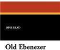 Old Ebenezer By: Opie Read