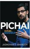 Pichai : The Future Of Google By: Jagmohan S. Bhanver