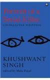 Portrait Of A Serial Killer:Uncollected Writings: Khushwant Singh By: Mala Dayal