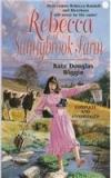 Rebecca of Sunnybrook Farm By: Kate Douglas Wiggin