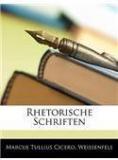 Rhetorische Schriften By: Marcus Tullius Cicero, Marcus Tullius Weissenfels