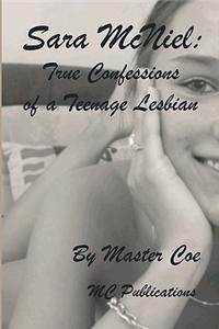 Sara McNeil: True Confessions of a Teenage Lesbian By: Master Coe