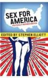 Sex For America: Politically Inspired Erotica By: Stephen Elliott